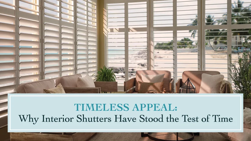 Timeless Appeal: Why Interior Shutters Have Stood the Test of Time