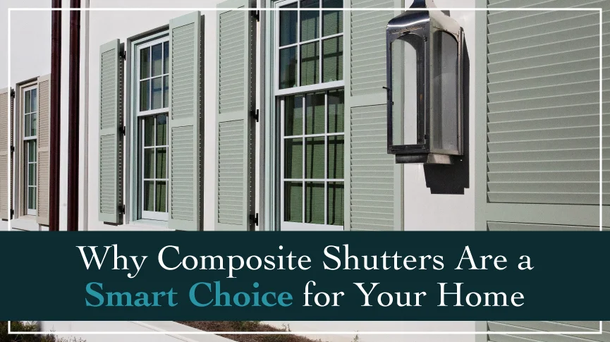 Why Composite Shutters Are a Smart Choice for Your Home