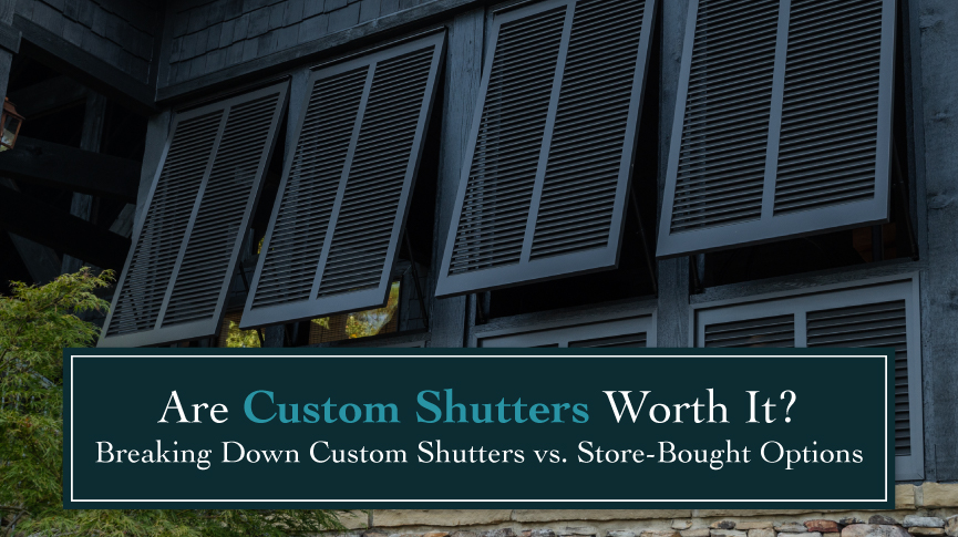 Are Custom Shutters Worth It? A Homeowner’s Guide to Window Treatment Investment