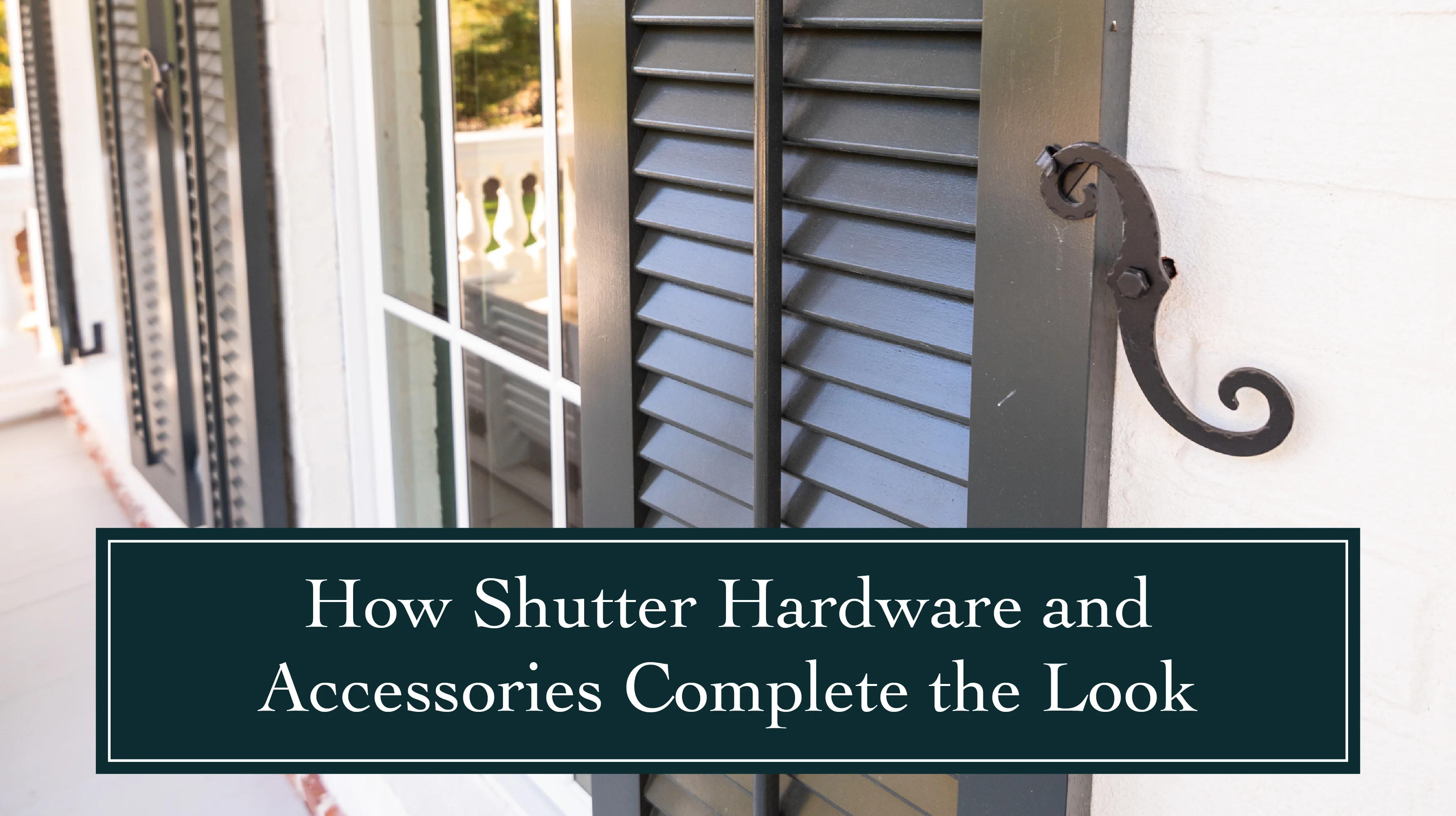 How Shutter Hardware and Accessories Complete the Look