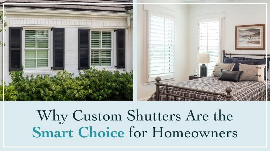 Why Custom Shutters Are the Smart Choice for Homeowners