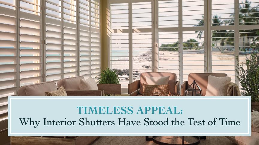 Timeless Appeal: Why Interior Shutters Have Stood the Test of Time