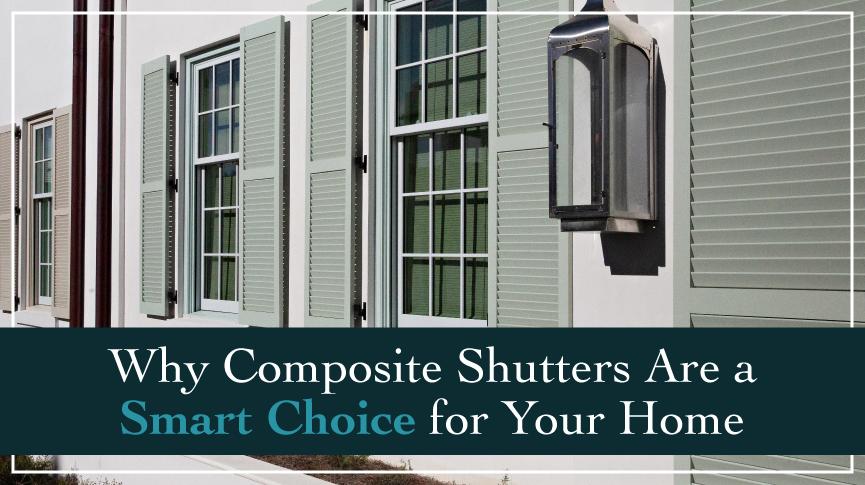 Why Composite Shutters Are a Smart Choice for Your Home