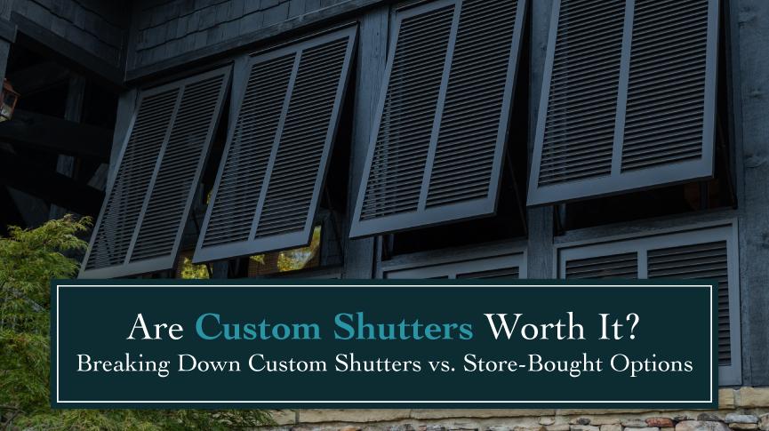 Are Custom Shutters Worth It? A Homeowner’s Guide to Window Treatment Investment