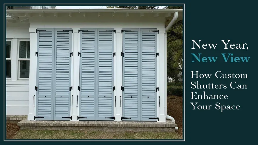 New Year, New View: How Custom Shutters Can Enhance Your Space